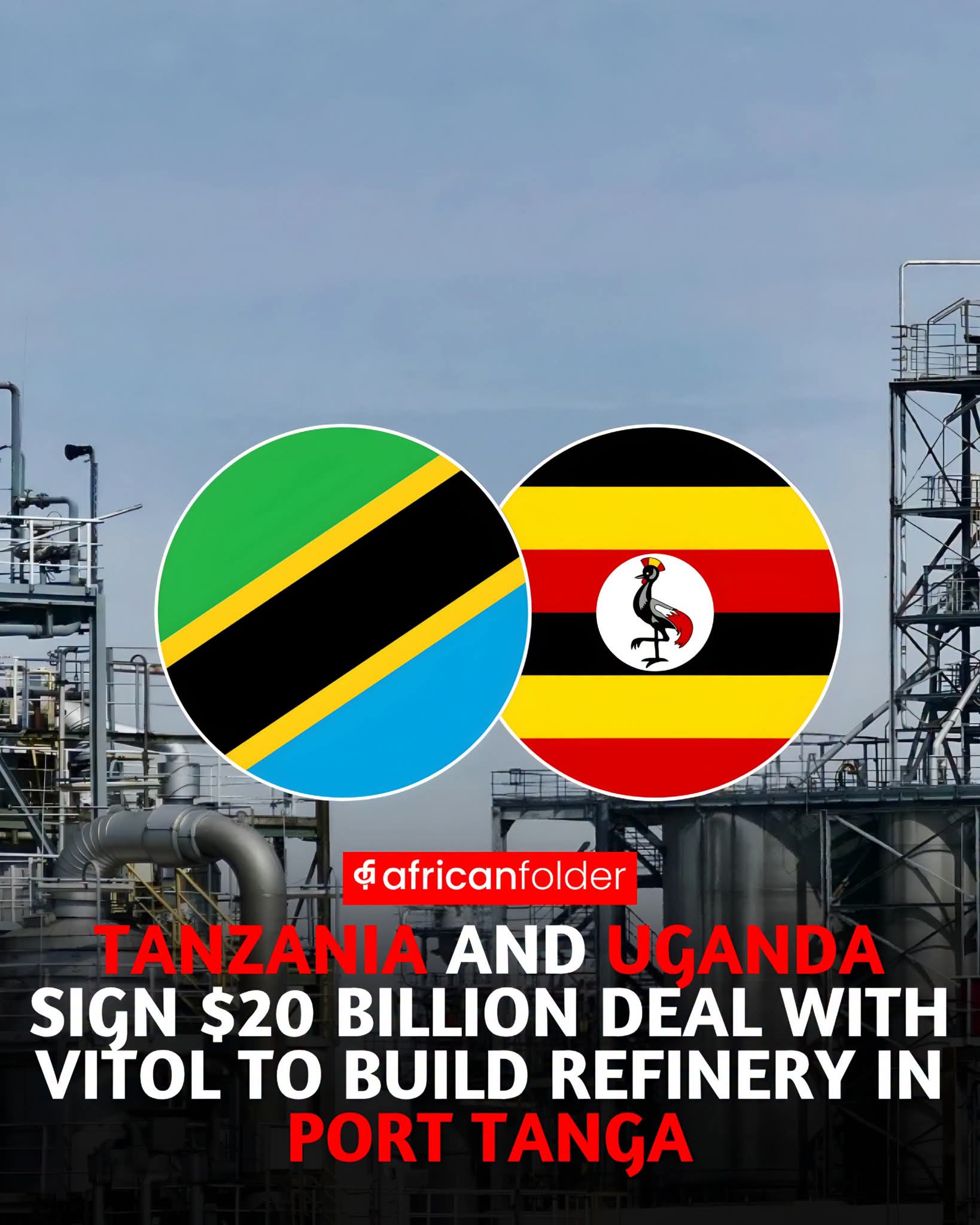 Tanzania and Uganda Sign $20 Billion Deal With Vitol To Build Refinery In Port Tanga 